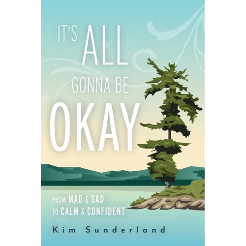 It's All Gonna Be Okay: From Mad & Sad To Calm & Confident - Paperback
