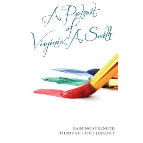 A Portrait of Virginia A. Smith: Gaining Strength Through Life's Journey - Paperback