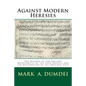 Against Modern Heresies: The History of the Ancient Manuscripts of the Four Gospels and the Restoration of the Original Text - Paperback
