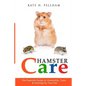 Hamster Care: The Essential Guide to Ownership, Care, & Training For Your Pet - Paperback