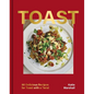 Toast: 80 Delicious Recipes for Toast with a Twist - Hardcover