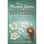 The Mental Game of Writing: How to Overcome Obstacles, Stay Creative and Product - Paperback
