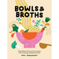 Bowls and Broths: Build a Bowl of Flavour from Scratch, with Dumplings, Noodles, and More - Hardcover