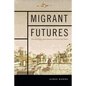 Migrant Futures: Decolonizing Speculation in Financial Times - Paperback