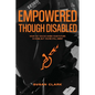 Empowered Though Disabled: What do you do when your life is over, but you're still here? - Paperback