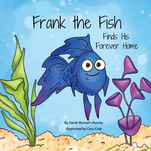 Frank the Fish Finds His Forever Home: (A Portion of All Proceeds Donated to Support Adoption) - Paperback