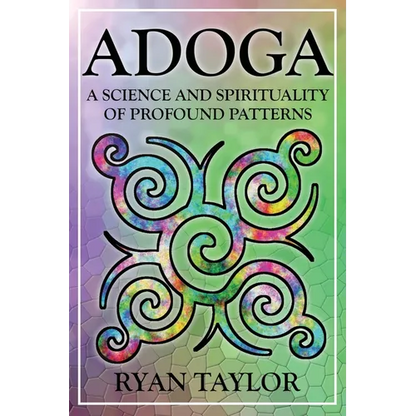 Adoga: A Science and Spirituality of Profound Patterns - Paperback