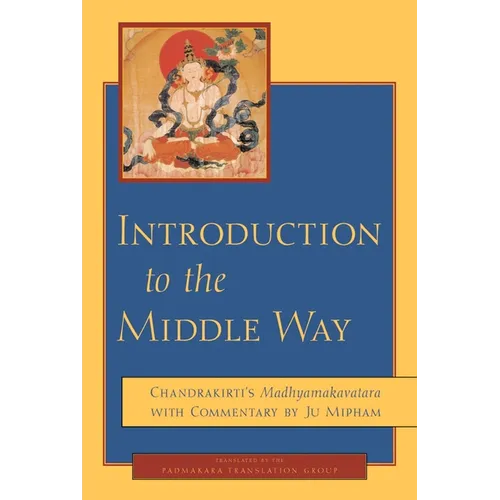 Introduction to the Middle Way: Chandrakirti's Madhyamakavatara with Commentary by Ju Mipham - Paperback