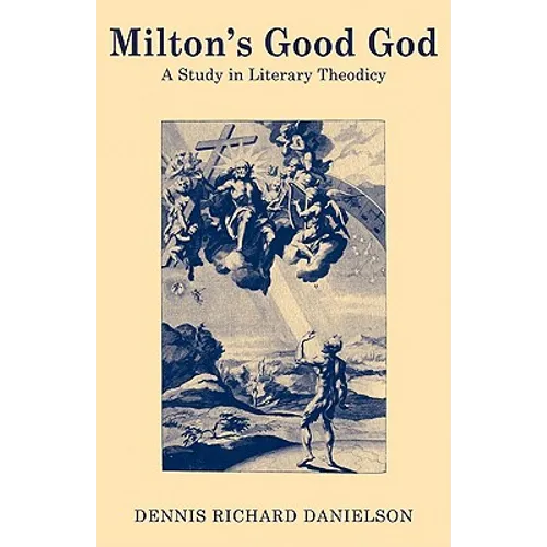 Milton's Good God: A Study in Literary Theodicy - Paperback