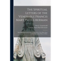 The Spiritual Letters of the Venerable Francis Mary Paul Liberman: First Superior-general of the Congregation of the Holy Ghost and the Immaculate Hea - Paperback