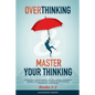 Overthinking & Master Your Thinking - Books 1-2: How To Start Thinking Positive, Stop Procrastinating & Negative Thinking. Ultimate Guide How To Disci - Paperback
