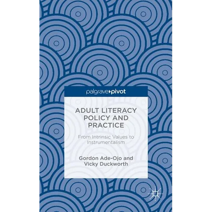 Adult Literacy Policy and Practice: From Intrinsic Values to Instrumentalism - Hardcover