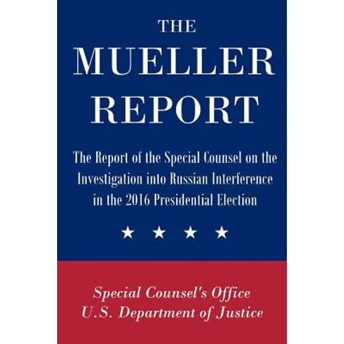 The Mueller Report: The Report of the Special Counsel on the Investigation into Russian Interference in the 2016 Presidential Election - Paperback