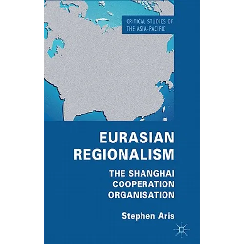 Eurasian Regionalism: The Shanghai Cooperation Organisation - Hardcover