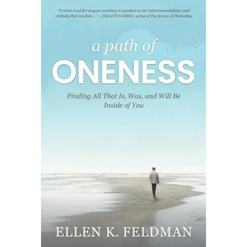 A Path of Oneness: Finding All That Is, Was, and Will Be Inside of You - Paperback
