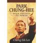 Park Chung-Hee: From Poverty to Power - Paperback