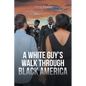 A White Guy's Walk Through Black America - Paperback