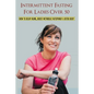 Intermittent Fasting For Ladies Over 50: How To Delay Aging, Boost Metabolic Autophagy & Detox Body: What To Eat During Intermittent Fasting - Paperback