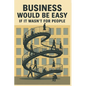 Business Would Be Easy If It Wasn't for People: A Real-World Guide to Leadership, Accountability, and Not Losing Your Sh*t at Work - Paperback