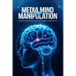 Media, Mind, and Manipulation: Understanding psychological influence - Paperback