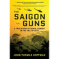 The Saigon Guns: A True Story of Aerial Combat in the Fall of 1972 - Paperback