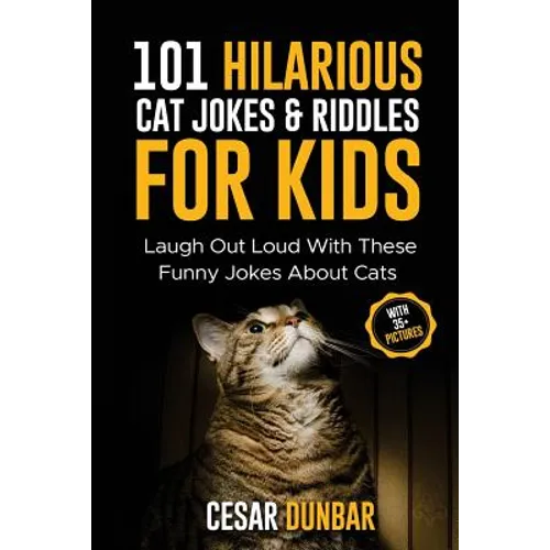 101 Hilarious Cat Jokes & Riddles For Kids: Laugh Out Loud With These Funny Jokes About Cats (WITH 35+ PICTURES)! - Paperback