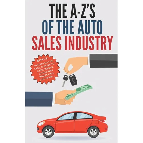 The A-Z's of The Auto Sales Industry: The Ultimate Auto Dealership Dictionary - Paperback