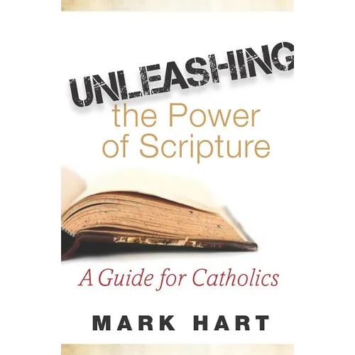 Unleashing the Power of Scripture: A Guide for Catholics - Paperback