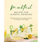 Mocktail Recipes for Mindful Drinking: Refreshing Non-Alcoholic Drinks for a Booze-Free Night - Paperback