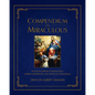 Compendium of the Miraculous: An Encyclopedia of Revelation, Marian Apparitions, and Mystical Phenomena - Hardcover