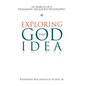Exploring the God Idea: In Search of a Pragmatic Religious Philosophy - Hardcover