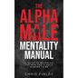 The Alpha Male Mentality Manual - Paperback