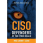 Ciso Defenders of the Cyber Realm: Dirty Deeds, Hackers & Heroes - Paperback