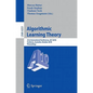Algorithmic Learning Theory: 21st International Conference, ALT 2010 Canberra, Australia, October 2010 Proceedings - Paperback