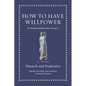 How to Have Willpower: An Ancient Guide to Not Giving in - Hardcover
