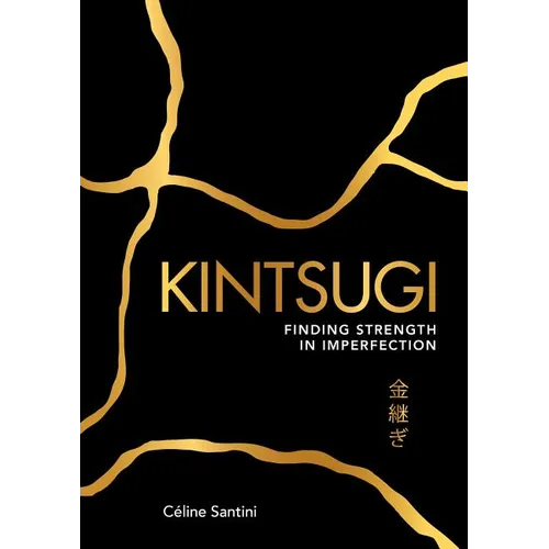 Kintsugi: Finding Strength in Imperfection - Paperback
