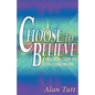 Choose To Believe: A Practical Guide to Living Your Dreams - Paperback