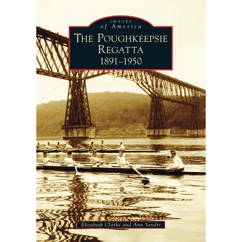 Poughkeepsie Regatta: 1891-1950, the - Paperback