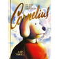 Cornelius: The Merry Life of a Wretched Dog - Hardcover