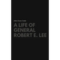 A Life of General Robert E. Lee - Hardcover