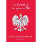The Country That Refused to Die: The Story of the People of Poland - Hardcover