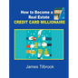 How to Become a Real Estate Credit Card Millionaire - Hardcover