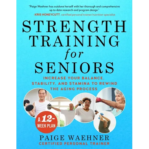 Strength Training for Seniors: Increase Your Balance, Stability, and Stamina to Rewind the Aging Process - Paperback