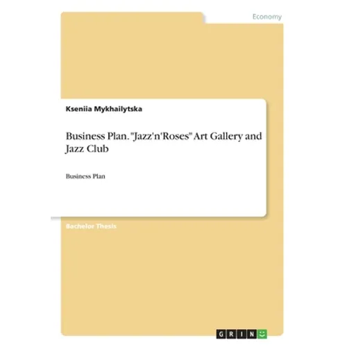 Business Plan. "Jazz'n'Roses" Art Gallery and Jazz Club: Business Plan - Paperback