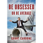 Be Obsessed or Be Average - Hardcover
