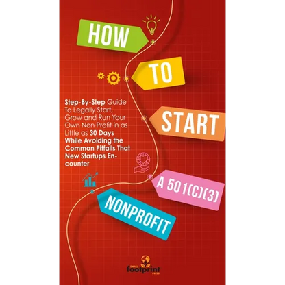 How to Start a 501(c)(3) Nonprofit: Step-By-Step Guide To Legally Start, Grow and Run Your Own Non Profit in as Little as 30 Days While Avoiding the C - Hardcover