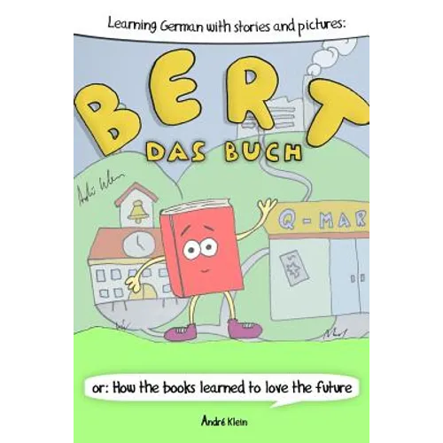 Learning German With Stories And Pictures: Bert Das Buch: or: How the books learned to love the future - Paperback