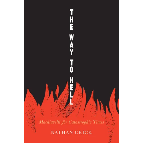 The Way to Hell: Machiavelli for Catastrophic Times - Paperback