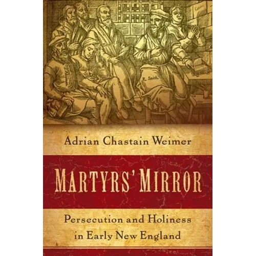 Martyrs' Mirror: Persecution and Holiness in Early New England - Paperback