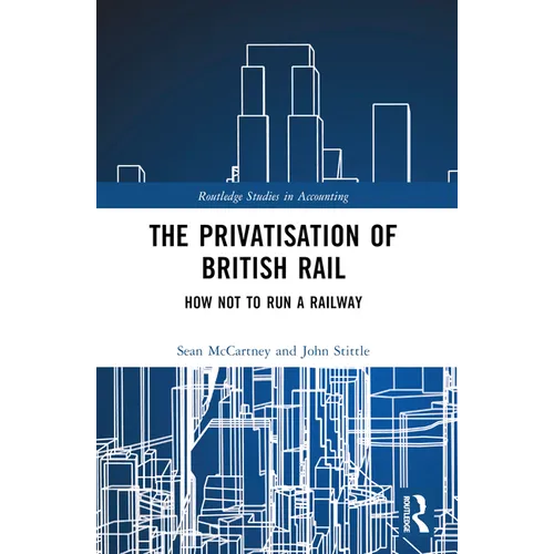 The Privatisation of British Rail: How Not to Run a Railway - Paperback